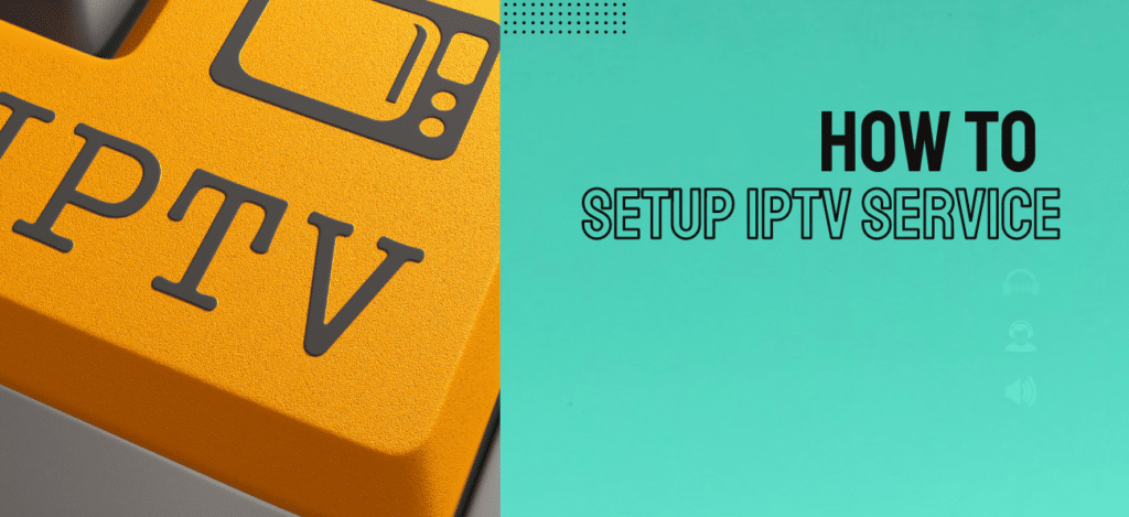 How to Set Up Your IPTV Service in 5 Easy Steps