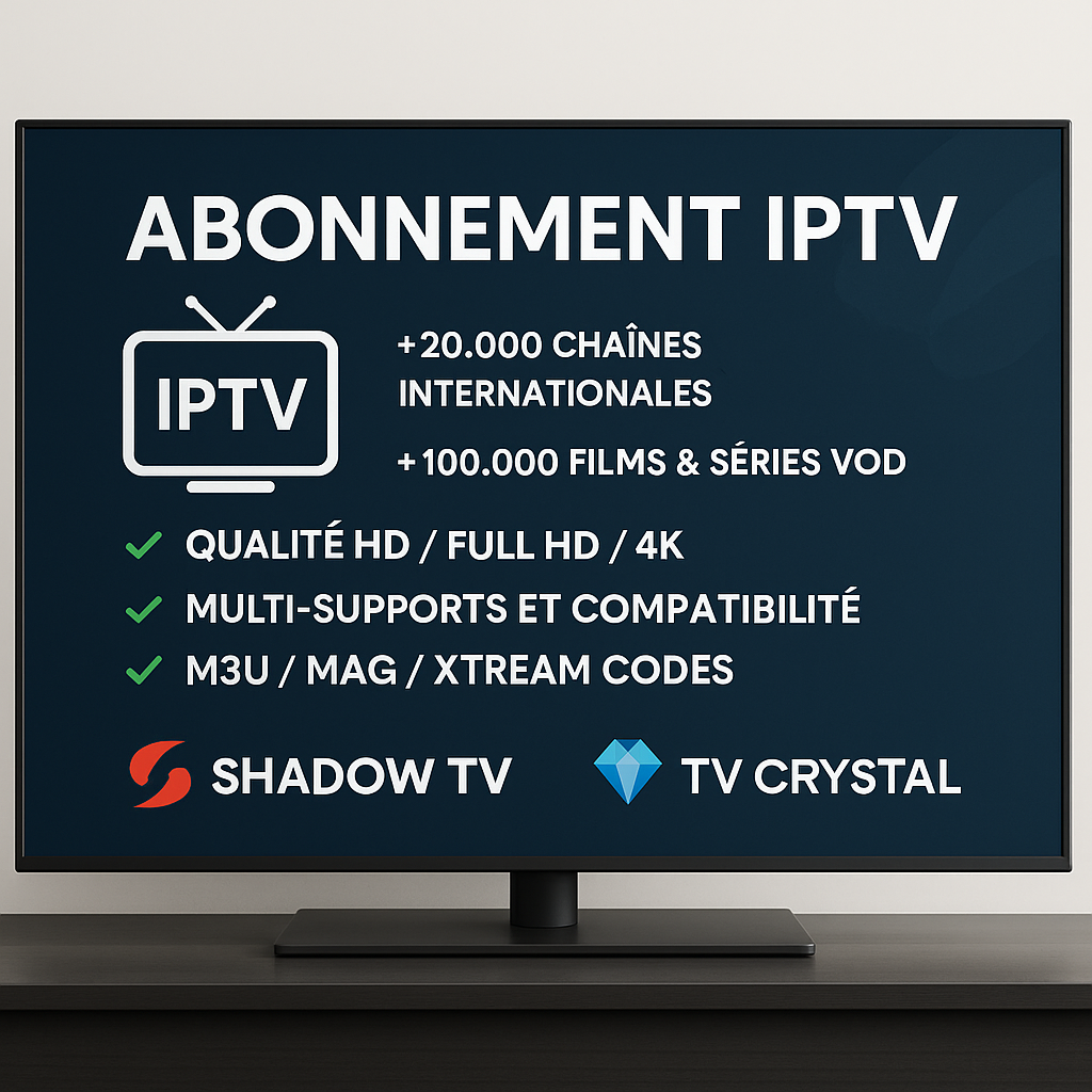Abonnement IPTV en 2025 : Le Guide Complet pour Choisir le Meilleur Service en France